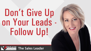 Don't Give Up on Your Leads - Follow Up!