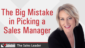 The Big Mistake in Picking a Sales Manager | Sales Strategies
