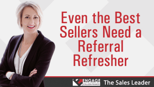 Even the Best Sellers Need a Referral Refresher | Sales Strategies