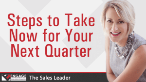 Steps to Take Now for Your Next Quarter | Sales Strategies