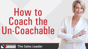 How to Coach the Un-Coachable | Sales Strategies