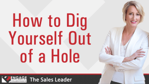 How to Dig Yourself Out of a Hole | Sales Strategies