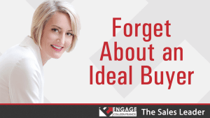 Forget About an Ideal Buyer | Sales Strategies