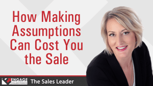 How Making Assumptions Can Cost You the Sale | Sales Strategies