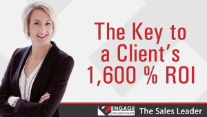 The Key to a Client's 1,600% ROI | Sales Strategies