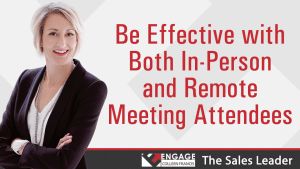 Be Effective with Both In-Person and Remote Meeting Attendees | Sales Strategies
