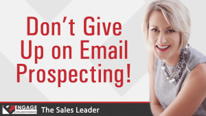 Don't Give Up on Email Prospecting! | Sales Strategies