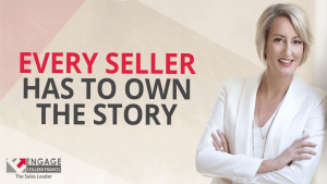 Every Seller Has to Own the Story | Sales Strategies