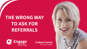 The Wrong Way to Ask for Referrals blog and Colleen Francis.